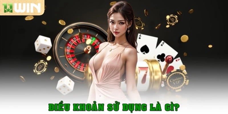 Điều Khoản Sử Dụng – Quy Định Cần Nắm Rõ Tại 11Win 1 Điều khoản sử dụng là gì?