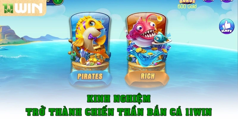 Kinh nghiệm trở thành chiến thần bắn cá 11win