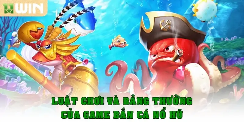 Bắn cá nổ hũ – Game cực hot năm 2025 với phần thưởng khổng lồ 3 Luật chơi và bảng thưởng của game bắn cá nổ hũ