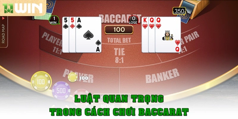 Cách chơi Baccarat chi tiết cho người mới, Bí quyết từ 11win 2 Luật quan trọng trong cách chơi Baccarat
