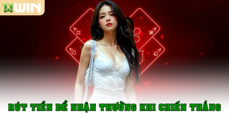 Rút tiền để nhận thưởng sau khi chiến thắng tại 11Win