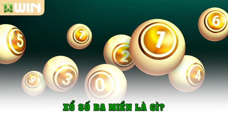 Xổ số ba miền – Hướng dẫn mẹo chơi hiệu quả tại 11win 2 Xổ số ba miền là gì?
